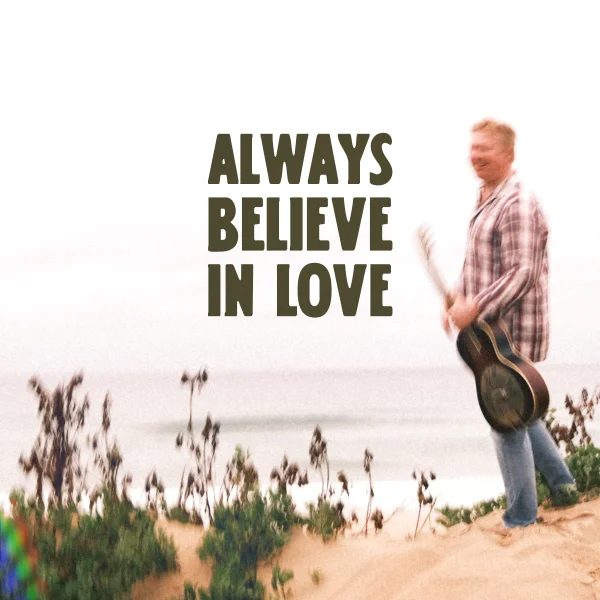 ALWAYS BELIEVE IN LOVE
