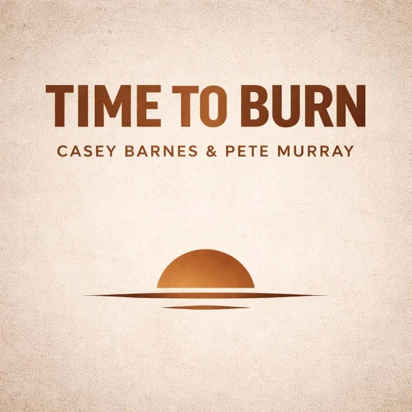 TIME TO BURN (FEAT. PETE MURRAY)