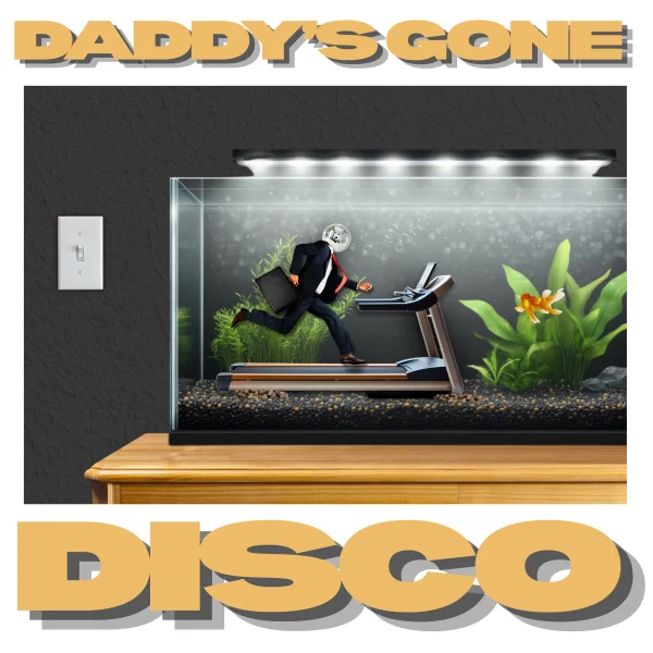 DADDY'S GONE DISCO