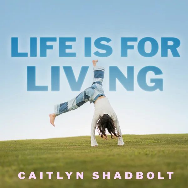 LIFE IS FOR LIVING
